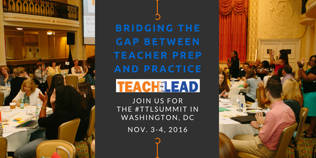 Bridging the Gap Between Teacher Prep and Practice: DC Summit, November 3-4, 2016.